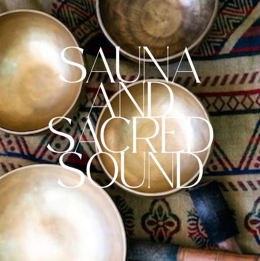Sauna and Sacred Sound Ceremony - Sunday 8th March 1-4pm   SOLD OUT